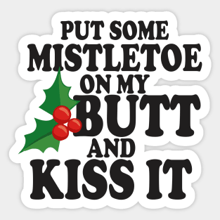 Put some Mistletoe on my butt Sticker